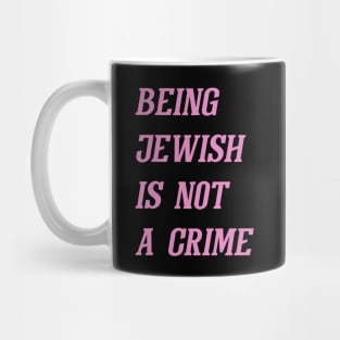 Being Jewish Is Not A Crime (Pink) Mug